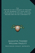 The History of the Conquest of England by the Normans; Its Causes and Its Consequences in England, Scotland, Ireland and On the Continent V2