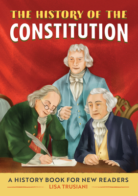 The History of the Constitution: A History Book for New Readers - Trusiani, Lisa