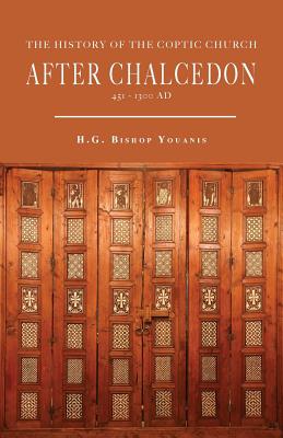 The History of the Coptic Church After Chalcedon (451-1300) - Youanis, Bishop