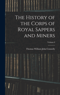 The History of the Corps of Royal Sappers and Miners; Volume I