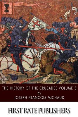 The History of the Crusades Volume 3 - Michaud, Joseph Francois