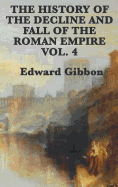 The History of the Decline and Fall of the Roman Empire Vol. 4