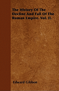 The History of the Decline and Fall of the Roman Empire: Vol. II