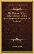 The History of the Establishment of the Reformation of Religion in Scotland