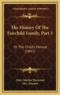The History of the Fairchild Family, Part 3: Or the Child's Manual (1847)