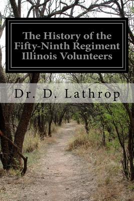 The History of the Fifty-Ninth Regiment Illinois Volunteers - Lathrop, D, Dr.