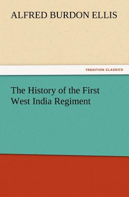 The History of the First West India Regiment - Ellis, A B