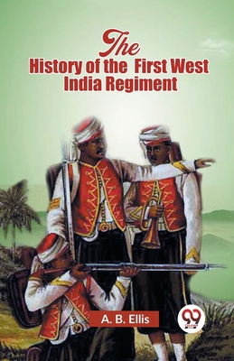 The History of the First West India Regiment - Ellis, A B