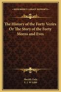 The History of the Forty Vezirs or the Story of the Forty Morns and Eves