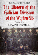 The History of the Galician Division of the Waffen SS: Stalin'S Nemesis