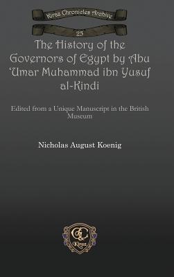 The History of the Governors of Egypt by Abu 'Umar Muhammad Ibn Yusuf Al-Kindi - Koenig, Nicholas