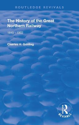 The History of The Great Northern Railway: 1845 - 1902 - Grinling, Charles H.