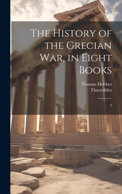 The History of the Grecian war, in Eight Books: 2 - Thucydides, Thucydides, and Hobbes, Thomas