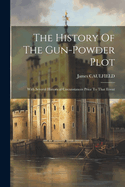 The History Of The Gun-powder Plot: With Several Historical Circunstances Prior To That Event