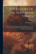 The History Of The Herculean Straits: Now Called The Straits Of Gibraltar: Including Those Ports Of Spain And Barbary That Lie Contiguous Thereto. Illustrated With Several Copper Plates; Volume 1