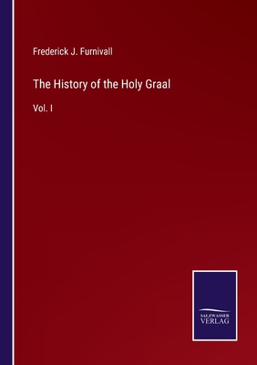 The History of the Holy Graal: Vol. I - Furnivall, Frederick J