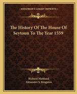 The History of the House of Seytoun to the Year 1559