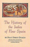 The History of the Indies of New Spain - Duran, Fray Diego, and Heyden, Doris (Translated by)