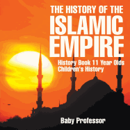 The History of the Islamic Empire - History Book 11 Year Olds Children's History