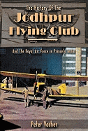 The History of the Jodphur Flying Club: And the Royal Air Force in Princely India