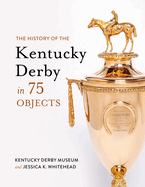The History of the Kentucky Derby in 75 Objects