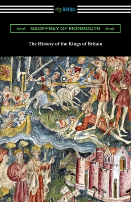 The History of the Kings of Britain - Geoffrey of Monmouth