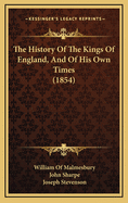 The History of the Kings of England, and of His Own Times (1854)