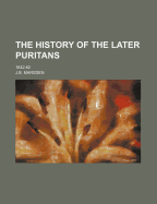 The History of the Later Puritans: 1642-62