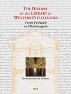 The History of the Library in Western Civilization, Volume V: From Petrarch to Michelangelo: The Revival of the Study of the Classics and the First Humanistic Libraries Printing in the Service of the World of Books and Monumental Libraries