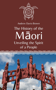 The History of the M ori: Unveiling the Spirit of a People