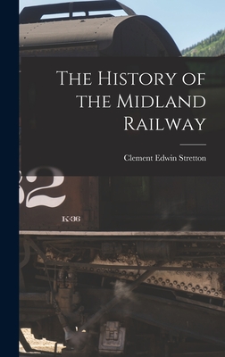 The History of the Midland Railway - Stretton, Clement Edwin