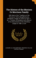 The History of the Morison Or Morrison Family: With Most of the Traditions of the Morrisons (Clan Macgillemhuire), Hereditary Judges of Lewis, by Capt. F. W. L. Thomas, of Scotland, and a Record of the Descendants of the Hereditary Judges to 1880. a Com