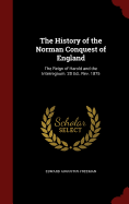 The History of the Norman Conquest of England: The Reign of Harold and the Interregnum. 2D Ed., REV. 1875