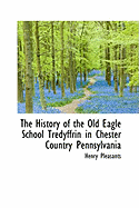 The History of the Old Eagle School Tredyffrin in Chester Country Pennsylvania