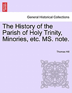 The History of the Parish of Holy Trinity, Minories, Etc. Ms. Note.