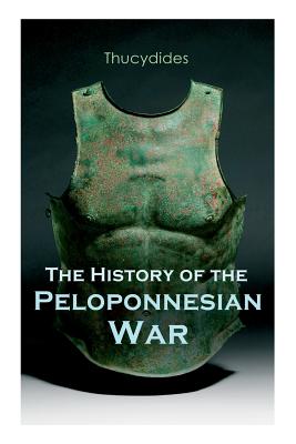 The History of the Peloponnesian War: Historical Account of the War between Sparta and Athens - Thucydides, and Crawley, Richard