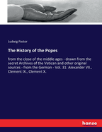 The History of the Popes: from the close of the middle ages - drawn from the secret Archives of the Vatican and other original sources - from the German - Vol. 31: Alexander VII., Clement IX., Clement X.