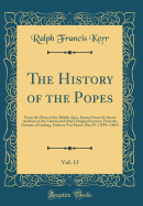 The History of the Popes, Vol. 15: From the Close of the Middle Ages, Drawn from the Secret Archives of the Vatican and Other Original Sources; From the German of Ludwig, Freiherr Von Pastor, Pius IV. (1559=-1565) (Classic Reprint)