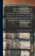 The History of the Princes, the Lords Marcher, and the Ancient Nobility of Powys Fadog, and the Ancient Lords of Arwystli, Cedewen, and Meirionydd; Volume 4