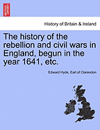 The History of the Rebellion and Civil Wars in England, Begun in the Year 1641, Etc. Vol. III, Part II. Second Editon - War College Series