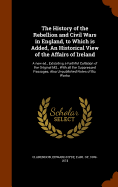 The History of the Rebellion and Civil Wars in England, to Which is Added, An Historical View of the Affairs of Ireland: A new ed., Exhibiting a Faithful Collation of the Original MS., With all the Suppressed Passages; Also Unpublished Notes of Bp. Warbu