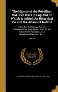 The History of the Rebellion and Civil Wars in England, to Which is Added, An Historical View of the Affairs of Ireland: A New Ed., Exhibiting a Faithful Collation of the Original MS., With All the Suppressed Passages; Also Unpublished Notes of Bp...