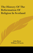 The History Of The Reformation Of Religion In Scotland