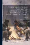 The History Of The Rise, Progress, And Establishment Of The Independence Of The United States Of America: Including An Account Of The Late War, And Of The Thirteen Colonies, From Their Origin To That Period; Volume 3
