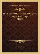 The History of the Second Dragoons Royal Scots Greys (1908)