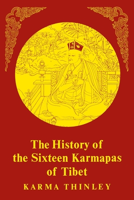 The History of the Sixteen Karmapas of Tibet - Thinley, Karma, and Trungpa, Chogyam (Foreword by), and Ray, Reginald A (Introduction by)