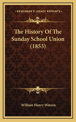 The History of the Sunday School Union (1853) - Watson, William Henry