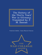 The History of the Thirty Years' War in Germany. Translated by J. M. Duncan - War College Series