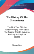 The History Of The Triumvirates: The First That Of Julius Caesar, Pompey And Crassus, The Second That Of Augustus, Anthony And Lepidus (1686)
