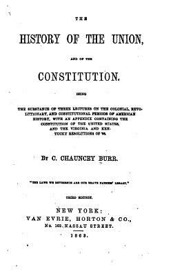 The History of the Union and of the Constitution - Burr, C Chauncey